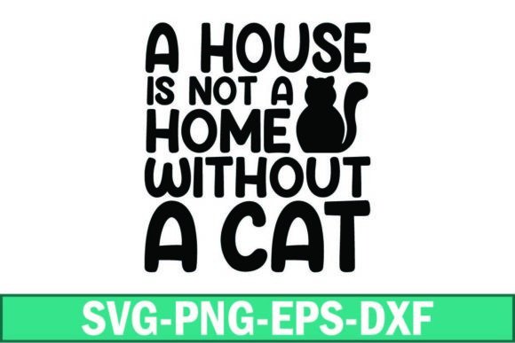 A House is Not a Home Without a Cat Svg