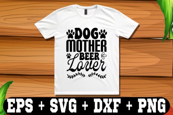 Dog Mother Beer Lover Graphics & Crafts