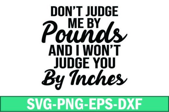 Don't Judge Me by Pounds and I Wont Judg Graphics