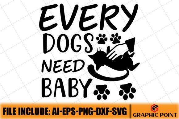 EVERY DOGS NEED BABY Graphics Freebies