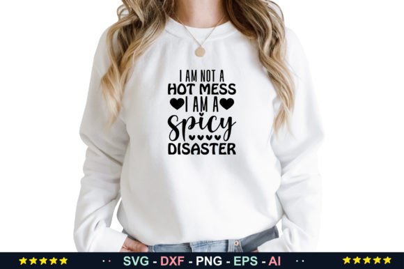 I Am Not a Hot Mess I Am a Spicy Disaste