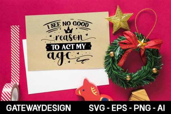 I See No Good Reason to Act My Age Svg D