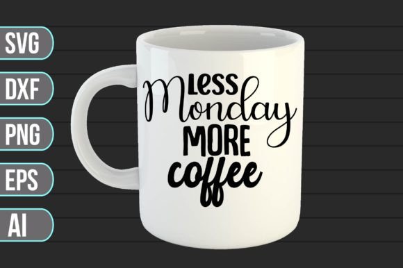 Less Monday More Coffee: Graphics and Crafts Made Simple