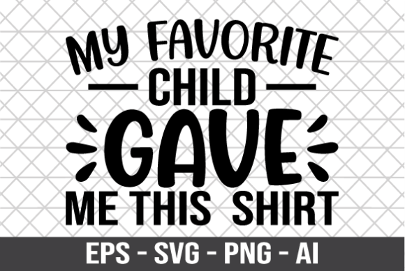 My Favorite Child Gave Me This Shirt SVG